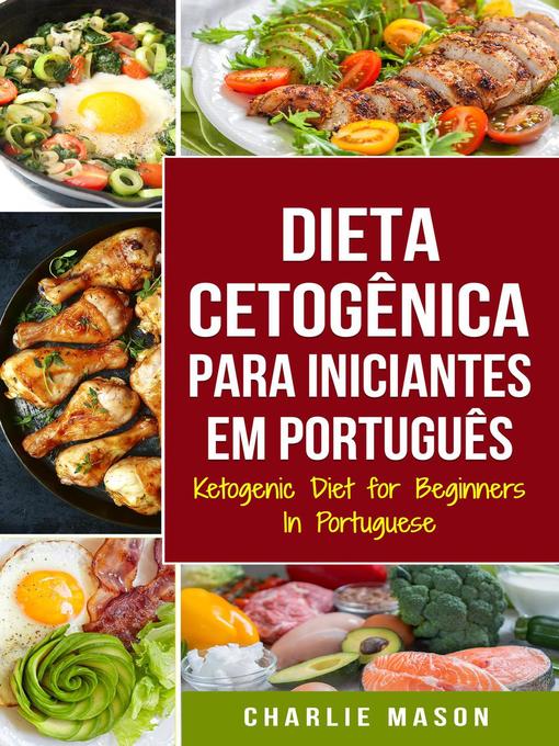 Title details for Dieta Cetogênica para Iniciantes Em português/ Ketogenic Diet for Beginners In Portuguese by Charlie Mason - Wait list